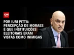 Análise: Percepção de Moraes é que instituições eleitorais eram vistas como inimigas | CNN ARENA