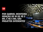 Análise: Isenção de IR de R$ 3 mil e R$ 5 mil são projetos diferentes | CNN NOVO DIA