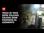 Policiais que trocaram tiros no Rio de Janeiro eram padrinhos de casamento | CNN 360°
