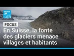 En Suisse, la fonte des glaciers menace villages et habitants • FRANCE 24