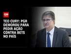 Teo Cury: PGR demorou para pedir ação contra bets no país | CNN NOVO DIA