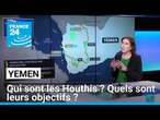 Frappes au Yémen: qui sont les Houthis ? quels sont leurs objectifs ? • FRANCE 24