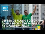 Defesa de Flávio Bolsonaro chama decisão de Moraes de inconstitucional | OP News