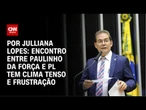 Encontro entre Paulinho da Força e PL tem clima tenso e frustração | CNN ARENA