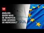 Análise: Quem mais se beneficia com acordo UE-Mercosul? | WW