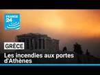 Les incendies aux portes d'Athènes, des renforts internationaux affluent vers la Grèce • FRANCE 24