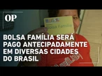 Bolsa Família será pago antecipadamente em diversas cidades do Brasil