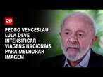 Pedro Venceslau: Lula deve intensificar viagens nacionais para melhorar imagem | CNN 360º