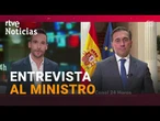 ENTREVISTA a José Manuel ALBARES, ministro de ASUNTOS EXTERIORES |RTVE Noticias