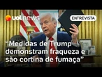 Governo Trump tem uma série de medidas erráticas que demonstram fraqueza, analisa Beto Vasques