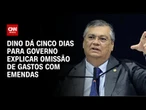 Dino manda governo explicar omissão de gastos com emendas | WW