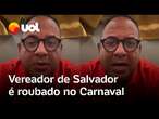 Vereador Jorge Araújo tem celular roubado no Carnaval em Salvador: 'Sacanagem da zorra'