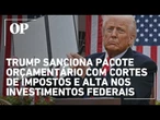 Trump sanciona pacote orçamentário com cortes de impostos e alta nos investimentos federais