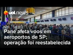 Pane afeta pousos e decolagens em aeroportos de SP; FAB diz que operação já foi reestabelecida