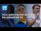 Sem Michelle e sem Nikolas Ferreira: quem faltou a ato de Bolsonaro em SP | O POVO News