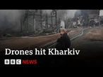 Russian drones hit Kharkiv after Ukrainian attacks in Moscow | BBC News