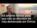 Irã adverte navios para que não se desviem da rota demarcada em Ormuz: 'aumentará tensões'