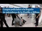 Altercados y cargas policiales a la llegada de miembros de la Flotilla a Bilbao
