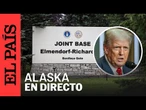 DIRECTO | Vista de la base aérea donde se reunirán Trump y Putin sobre Ucrania | EL PAÍS