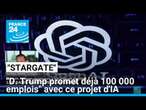 le projet d'IA sans limites selon Donald Trump baptisé "Stargate" • FRANCE 24