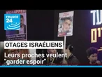 Otages israéliens du Hamas : "nous voulons garder espoir" • FRANCE 24