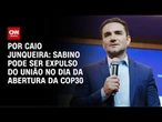 União Brasil pode expulsar Sabino no dia da abertura da COP30 | CNN 360º