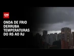 Previsão do tempo: onda de frio derruba temperaturas do RS ao RJ | CNN NOVO DIA