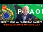 Corinthians vai participar da "Copa esqueceram de mim", diz Lula