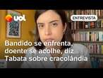 Tabata Amaral: 'Bandido se enfrenta, doente se acolhe’, diz a candidata sobre a cracolândia em SP