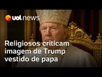Religiosos criticam imagem de Trump vestido de papa; 'Postagem extremamente infeliz', diz Ronilso