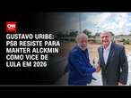 Gustavo Uribe: PSB resiste para manter Alckmin como vice de Lula em 2026 | BASTIDORES CNN