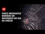 Cinco imigrantes morrem em naufrágio no Sul da Grécia | AGORA CNN