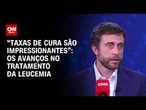 Leucemia: avanços no tratamento permitem taxa de cura alta | CNN Sinais Vitais