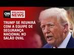 Donald Trump se reunirá com a equipe de segurança nacional nesta segunda (23) | CNN NOVO DIA