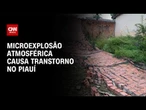 Microexplosão atmosférica derruba árvores e atinge casas no Piauí | CNN 360°