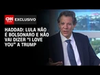 Haddad à CNN: Lula não é Bolsonaro que ficava abanando o rabo e dizendo "I love you" | CNN 360°
