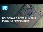 Bolsonaro pode cumprir pena em batalhão da PM conhecido como Papudinha | O POVO News