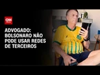 Bolsonaro não pode usar redes de terceiros, diz advogado | LIVE CNN