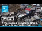 Mayotte : quatre mois après le cyclone Chido, la difficile reconstruction • FRANCE 24