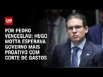 Análise: Hugo Motta esperava mais proatividade do governo no corte de gastos | CNN ARENA