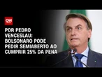 Bolsonaro pode pedir regime semiaberto ao cumprir 25% da pena | BASTIDORES CNN