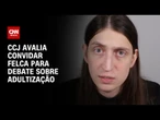 Adultização de crianças: CCJ do Senado avalia convidar Felca para debate | CNN 360°