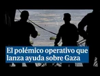 Así es el polémico operativo de aviones que lanzan ayuda sobre Gaza: sólo transporta unos 300 kilos
