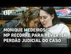 MP recorre contra decisão que deu perdão judicial a Monique Medeiro