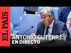 DIRECTO | Guterres habla con los periodistas sobre la situación en Oriente Medio | EL PAÍS