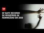 Com 107 casos, SP bate recorde de registros de feminicídio em 2026 | CNN NOVO DIA