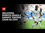 Copa do Mundo: Inglaterra vence França e garante terceiro lugar em jogo de dez gols | CNN PRIME TIME