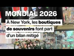 Mondial 2026 : les boutiques de souvenirs de New York font part d'un bilan mitigé • FRANCE 24