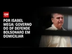 Governo do DF defende Bolsonaro em domiciliar | CNN NOVO DIA