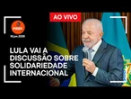 Ao vivo: Lula vai a discussão sobre solidariedade internacional